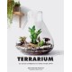 Terrarium: 33 Glass Gardens to Make Your Own