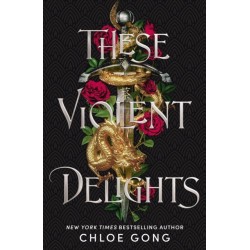 These Violent Delights: the fierce, heart-pounding and achingly romantic fantasy retelling of Romeo and Juliet