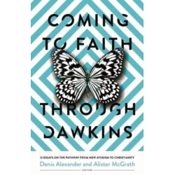 Coming to Faith Through Dawkins: 12 Essays on the Pathway from New Atheism to Christianity