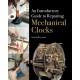 An Introductory Guide to Repairing Mechanical Clocks