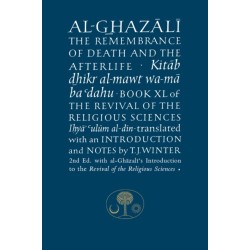 Al-Ghazali on the Remembrance of Death and the Afterlife: Book XL of the Revival of the Religious Sciences