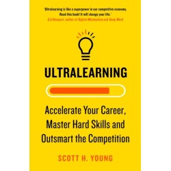 Ultralearning: Accelerate Your Career, Master Hard Skills and Outsmart the Competition