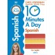 10 Minutes A Day Spanish, Ages 7-11 (Key Stage 2): Supports the National Curriculum, Confidence in Reading, Writing & Speaking