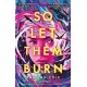 So Let Them Burn