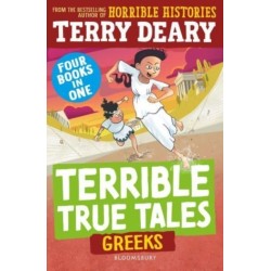 Terrible True Tales: Greeks: From the author of Horrible Histories, perfect for 7+