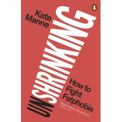 Unshrinking: How to Fight Fatphobia