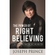 The Power of Right Believing: 7 Keys to Freedom from Fear, Guilt and Addiction