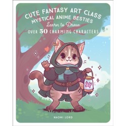 Cute Fantasy Art Class: Mystical Anime Besties - Learn to Draw over 50 Charming Characters