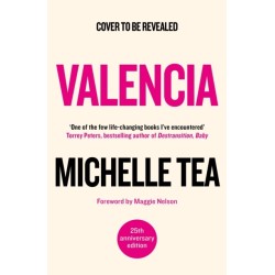 Valencia: 'An exuberant, hilarious record of an unprecedented and mutinous time in queer history' Maggie Nelson