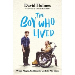 The Boy Who Lived: When Magic and Reality Collide: my story, with a foreword by Daniel Radcliffe