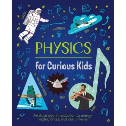 Physics for Curious Kids: An Illustrated Introduction to Energy, Matter, Forces, and Our Universe!