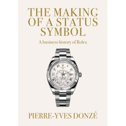 The Making of a Status Symbol: A Business History of Rolex