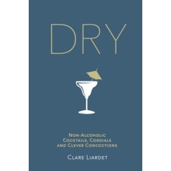 Dry: Non-Alcoholic Cocktails, Cordials and Clever Concoctions
