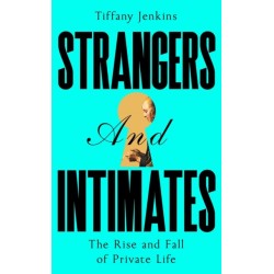 Strangers and Intimates: The Rise and Fall of Private Life