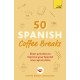 50 Spanish Coffee Breaks: Short activities to improve your Spanish one cup at a time