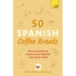 50 Spanish Coffee Breaks: Short activities to improve your Spanish one cup at a time