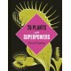 Plants with Superpowers: 75 Remarkable Plants for your Garden and Home