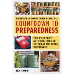 Prepper's Long-Term Survival: Countdown to Preparedness: The Prepper's 52-Week Course to Total Disaster Readiness