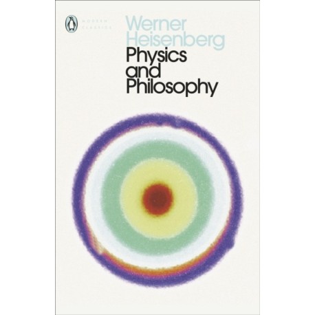 Physics and Philosophy: The Revolution in Modern Science