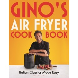 Gino's Air Fryer Cookbook: Italian Classics Made Easy, The Sunday Times bestseller