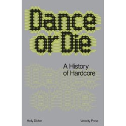 Dance Or Die: A History of Hardcore