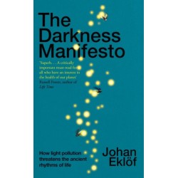 The Darkness Manifesto: How light pollution threatens the ancient rhythms of life