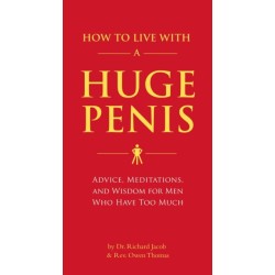 How to Live with a Huge Penis: Advice, Meditations, and Wisdom for Men Who Have Too Much
