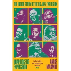 Unapologetic Expression: The Inside Story of the UK Jazz Explosion