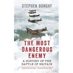 The Most Dangerous Enemy: A History of the Battle of Britain