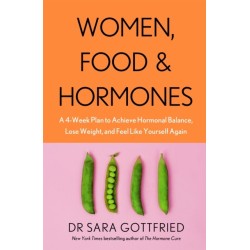 Women, Food and Hormones: A 4-Week Plan to Achieve Hormonal Balance, Lose Weight and Feel Like Yourself Again