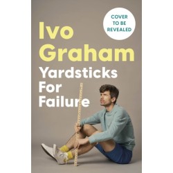 Yardsticks For Failure: Adventures in Friendship and Fluster: the hilarious debut from the Taskmaster Season 15 contestant