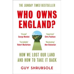 Who Owns England?: How We Lost Our Land and How to Take it Back