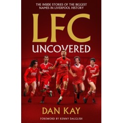 LFC Stories: Fascinating Tales From Liverpool's Incredible History