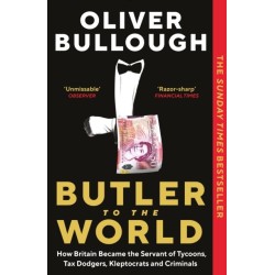 Butler to the World: How Britain became the servant of tycoons, tax dodgers, kleptocrats and criminals