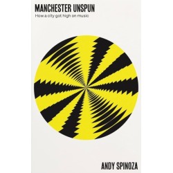 Manchester Unspun: How a City Got High on Music