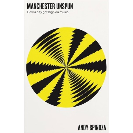 Manchester Unspun: How a City Got High on Music