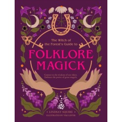 The Witch of the Forest's Guide to Folklore Magick: Connect to the wisdom of our elders. Embrace the power of green magick.