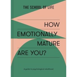 How Emotionally Mature Are You?: A guide to psychological adulthood