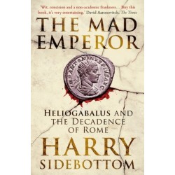 The Mad Emperor: Heliogabalus and the Decadence of Rome