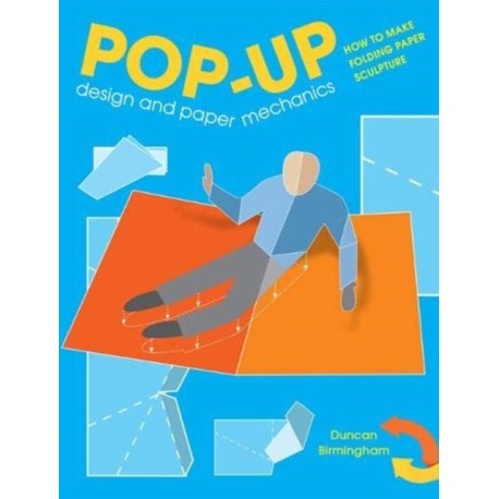 Pop-Up Design and Paper Mechanics: How to Make Folding Paper Sculpture