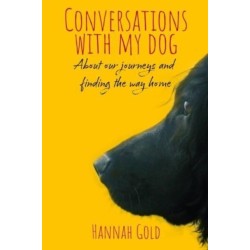 Conversations With My Dog: About our journeys and finding the way home