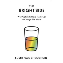 The Bright Side: Why Optimists Have the Power to Change the World