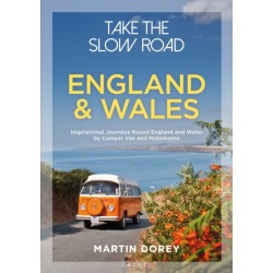 Take the Slow Road: England and Wales: Inspirational Journeys Round England and Wales by Camper Van and Motorhome