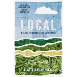 Local: A Search for Nearby Nature and Wildness: A Search for Nearby Nature and Wildness