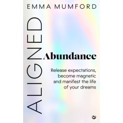 Aligned Abundance: Release Expectations, Become Magnetic and Manifest the Life of Your Dreams