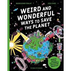 Weird and Wonderful Ways to Save the Planet: Medical Mucus, Poo Power and Beetles for Breakfast