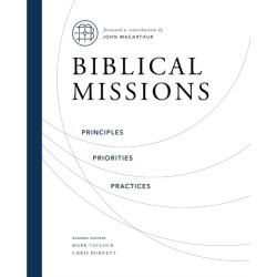 Biblical Missions: Principles, Priorities, and Practices