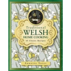 Traditional Welsh Home Cooking: 65 Classic Recipes