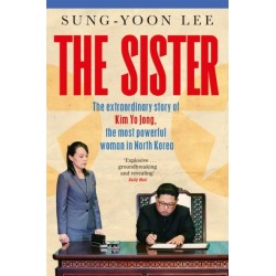 The Sister: The extraordinary story of Kim Yo Jong, the most powerful woman in North Korea