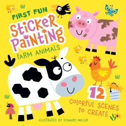 First Fun: Sticker Painting Farm Animals: 12 Colorful Scenes to Create